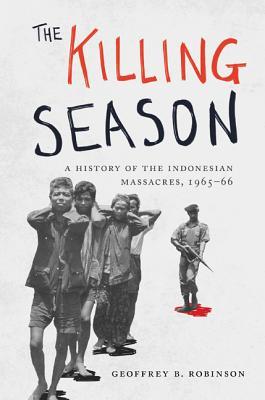 The Killing Season: A History of the Indonesian Massacres, 1965-66 (Human Rights and Crimes against Humanity)