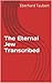 The Eternal Jew Transcribed
