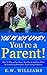 You’re Not Crazy, You’re A Parent! by K.W. Williams