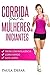 Corrida para Mulheres Iniciantes: Treine com Inteligência, Corra Rápido e Evite Lesões (programa de corrida, corrida para iniciantes,corrida fortalecimento ... respiração treino) (Portuguese Edition)