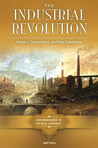 The Industrial Revolution: History, Documents, and Key Questions