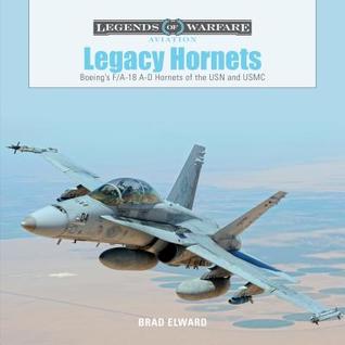 Legacy Hornets: Boeing’s F/A-18 A-D Hornets of the USN and USMC (Legends of Warfare: Aviation, 5)
