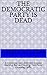 The Democratic Party is Dead: A Corporate Cash Addicted, Russian Blaming, Bernie Cheating, Tom Perez Choosing Coffin