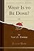 What Is to Be Done? And, Life (Classic Reprint)