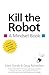Kill the Robot: A Mindset Book (The Mindset Books)