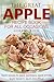 The Great Apple Recipe Book for All Occasions: Apple recipes for apple appetizers, apple entrees, apple desserts apple everything!