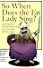 So When Does the Fat Lady Sing?: Questions and Answers about Life, Sex, Love and oh, yes, Opera