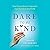Dare to Be Kind: How Extraordinary Compassion Can Transform Our World