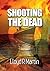 Shooting the Dead by Lloyd R Martin