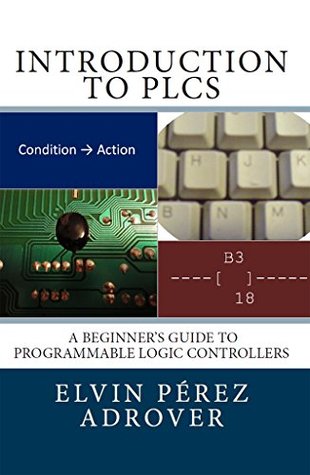Introduction to PLCs: A beginner's guide to Programmable Logic Controllers (Kindle Edition)