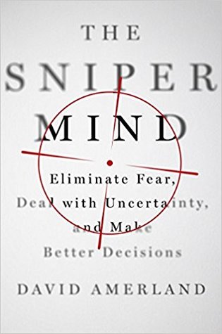 The Sniper Mind: Eliminate Fear, Deal with Uncertainty, and Make Better Decisions (Hardcover)