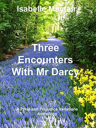 Three Encounters With Mr Darcy: A Pride and Prejudice Variations Anthology (Kindle Edition)