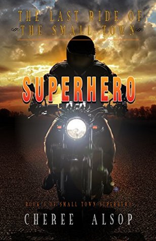 The Last Ride of the Small Town Superhero (Small Town Superhero Series Book 3)