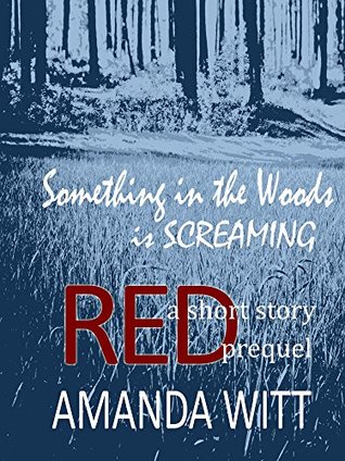 Something in the Woods is Screaming: a short story prequel to THE RED SERIES (Kindle Edition)