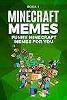 MINECRAFT: Funniest Minecraft Memes (Book 1): (Unofficial Minecraft Book, 2017 Edition, Funny Memes, Joke Books, Funny Books, Funny Pictures) (Best Minecraft Memes)