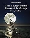 When Courage was the Essence of Leadership: Lessons from History