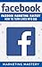 Facebook: Facebook Marketing Mastery – How To Turn Likes Into $$$ (Instagram,Twitter,LinkedIn,YouTube,Social Media Marketing,Snapchat,Facebook 5)