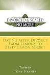 Dating After Divorce From Lemons To Zesty Lemon Sorbet (Divorced and Scared NO More Book 3) Dating After Divorce From Lemons To Zesty Lemon Sorbet (Divorced and Scared NO More Book 3)