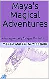 Maya's Magical Adventures by Malcolm McCoard
