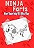 Ninja Farts: Fart Your Way To The Top...A Hilarious Book for Kids Age 6-10 (Ninja Fart Diaries Book 1)