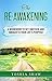 The Re-Awakening: A Workbook to Get Unstuck and Awaken to Your Life's Purpose