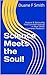 Science Meets the Soul!: Science & Spirituality Find Common Ground In Near-Death Experience Research (After death Series Book 1)
