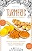 Turmeric Superfood: Amazing Health Remedies, Cookbook Recipes, and Beauty Treatments