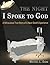 The Night I Spoke to God: A Miraculous True Story of A Near-Death Experience