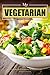 My Vegetarian Recipes Collection: The Cookbook that Guides You to a Healthy Diet