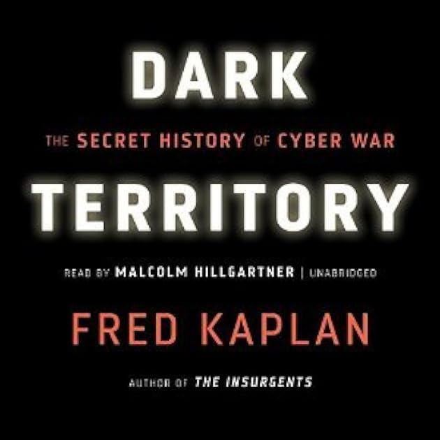 Dark Territory: The Secret History of Cyber War