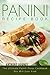 Panini Recipe Book: The Ultimate Panini Press Cookbook You Will Ever Find