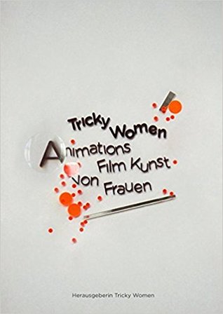 Tricky women: Animationsfilmkunst von Frauen