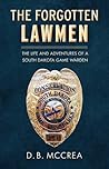 The Forgotten Lawmen Part 1: The Life and Adventures of a South Dakota Game Warden