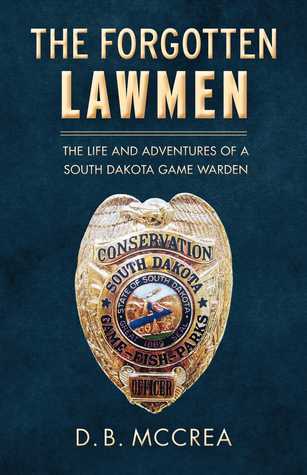 The Forgotten Lawmen Part 1: The Life and Adventures of a South Dakota Game Warden (Kindle Edition)