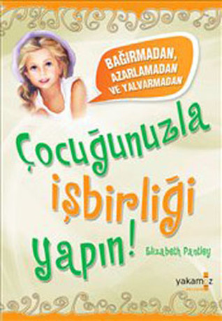 Çocuğunuzla İşbirliği Yapın! (Paperback)