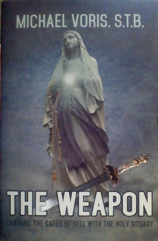 The Weapon: Chaining the Gates of Hell with the Holy Rosary