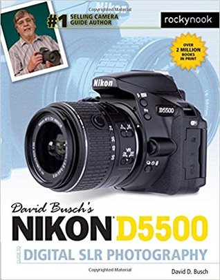 David Busch?s Nikon D5500 Guide to Digital SLR Photography (The David Busch Camera Guide Series)