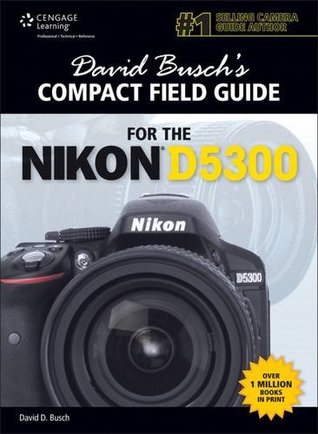 David Busch s Compact Field Guide for the Nikon D5300