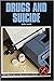 Drugs and Suicide (Drug Abuse Prevention Library)