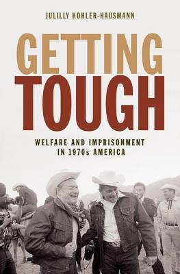 Getting Tough: Welfare and Imprisonment in 1970s America (ebook)