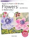 Ready to Paint in 30 Minutes: Flowers in Watercolour Ready to Paint in 30 Minutes: Flowers in Watercolour