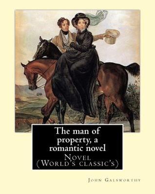 The man of property, a romantic novel By: John Galsworthy: Novel