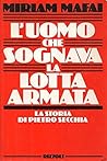 L'uomo che sognava la lotta armata. La storia di Pietro Secchia