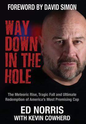 Way Down in the Hole: The Meteoric Rise, Tragic Fall and Ultimate Redemption of America's Most Promising Cop (Hardcover)