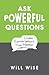 Ask Powerful Questions: Create Conversations That Matter
