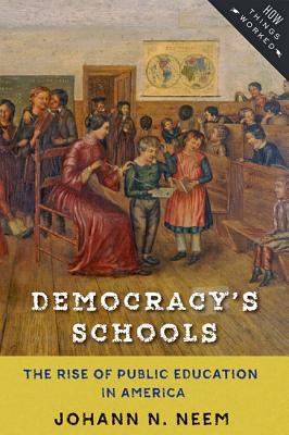 Democracy's Schools: The Rise of Public Education in America (How Things Worked)