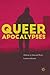 Queer Apocalypses: Elements of Antisocial Theory