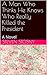 A Man Who Thinks He Knows Who Killed President Kennedy: An American Saga: A Novella