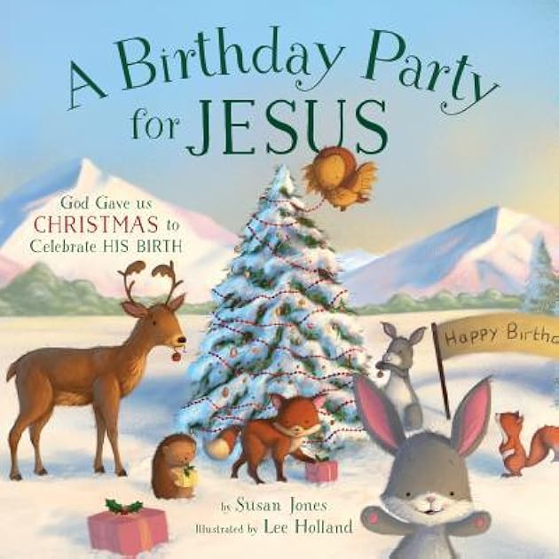A Birthday Party for Jesus: God Gave Us Christmas to Celebrate His Birth (Forest of Faith Books)