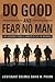 Do Good and Fear No Man: Life Lessons from a Career in the US Marines